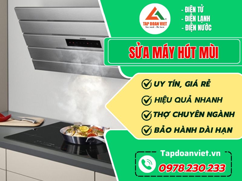 Đơn vị sửa máy hút mùi tại nhà giá rẻ, uy tín tại Hà Nội