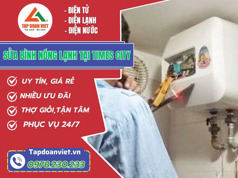 Thợ sửa bình nóng lạnh tại Times City tay nghề giỏi