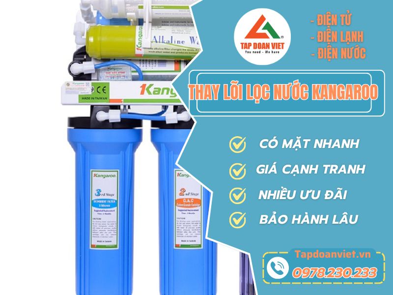 Thay lõi lọc nước Kangaroo – Tập Đoàn Việt sẵn sàng hỗ trợ 24/7