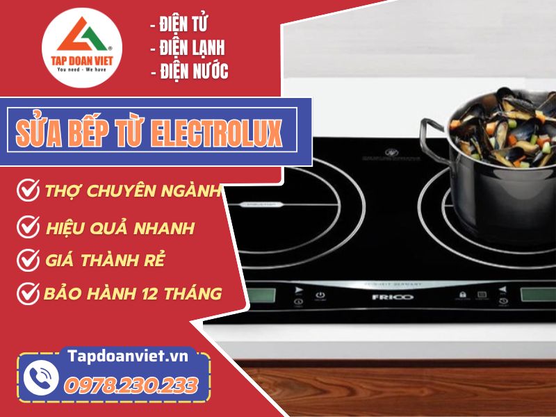 Dịch vụ sửa bếp từ Electrolux tại nhà nhanh chóng, giá rẻ