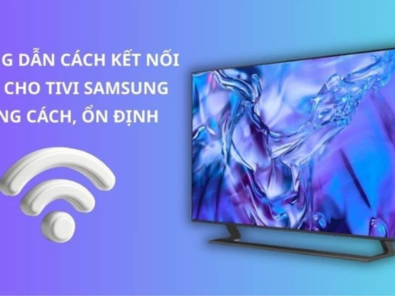 7 cách sửa tivi Samsung không kết nối được wifi