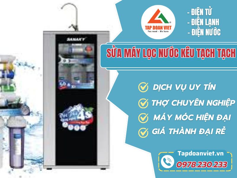 Tapdoanviet sửa máy lọc nước kêu tạch tạch dứt lỗi nhanh