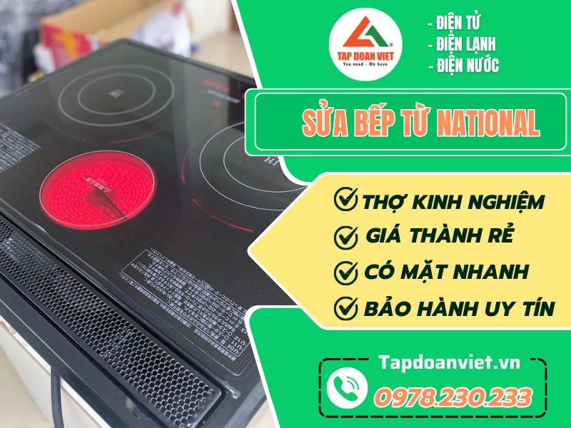 Địa chỉ sửa bếp từ National tại nhà giá rẻ, bảo hành 12 tháng