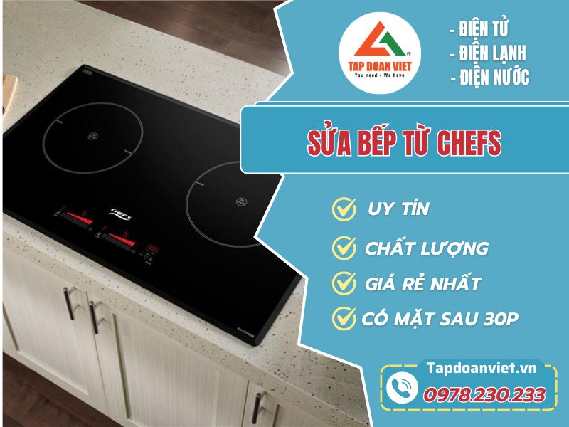 Địa chỉ sửa bếp từ Chefs hiệu quả, giá rẻ. Bảo hành 24 tháng