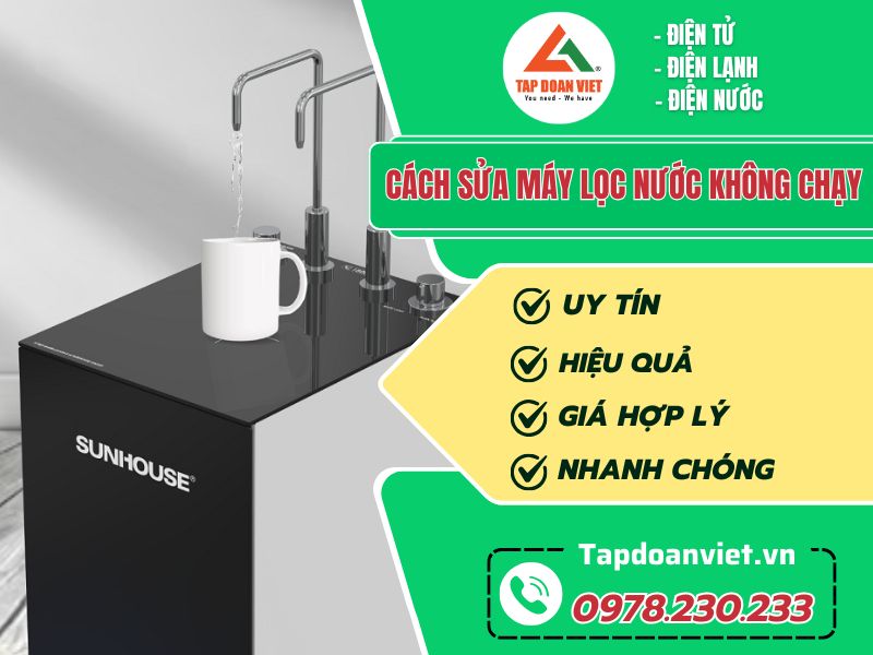 Máy lọc nước không chạy nguyên nhân và cách dứt lỗi triệt để
