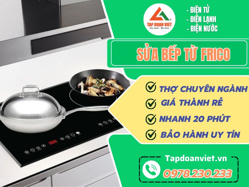 Sửa bếp từ Frico nhanh chóng tại nhà, nhiều chế độ hậu mãi