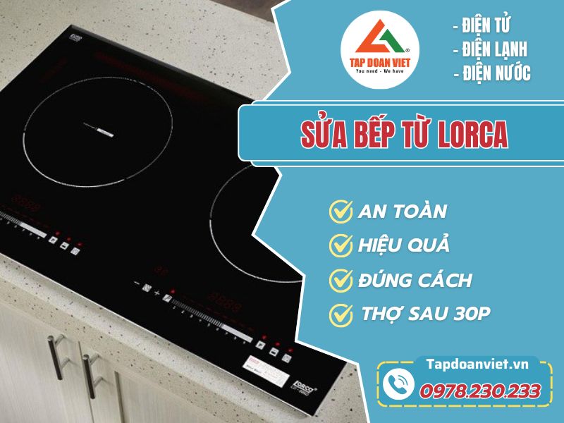 Địa chỉ sửa bếp từ Lorca tử tế, giá siêu ưu đãi lên đến 20% Dịch vụ sửa bếp từ Lorca
