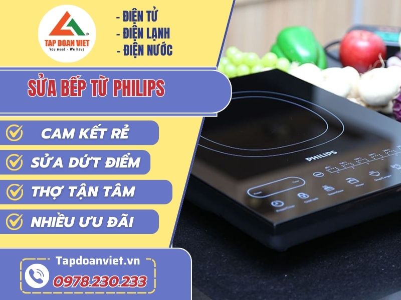Dịch vụ sửa bếp từ Philips tại nhà giá rẻ, cam kết triệt để lỗi  