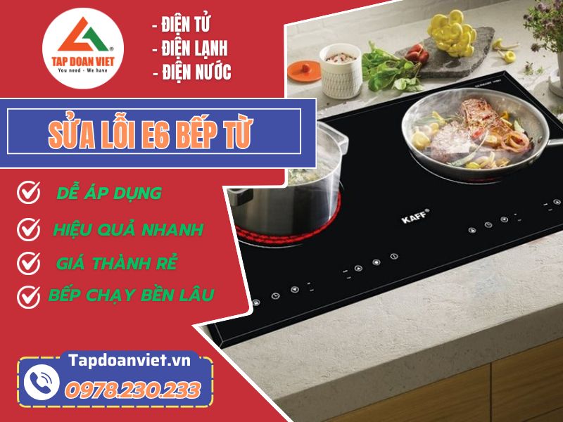 Bật mí cách sửa lỗi E6 bếp từ nhanh chóng, triệt để lỗi