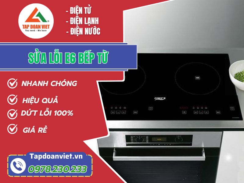 Thợ sửa lỗi E6 bếp từ tay nghề giỏi