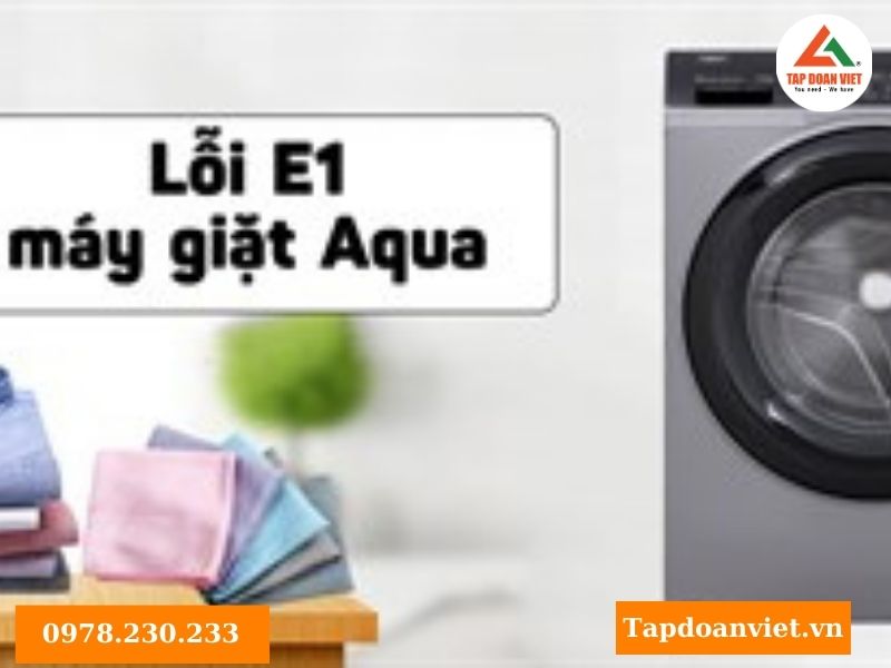Dấu hiệu nhận biết lỗi E1 máy giặt Aqua 