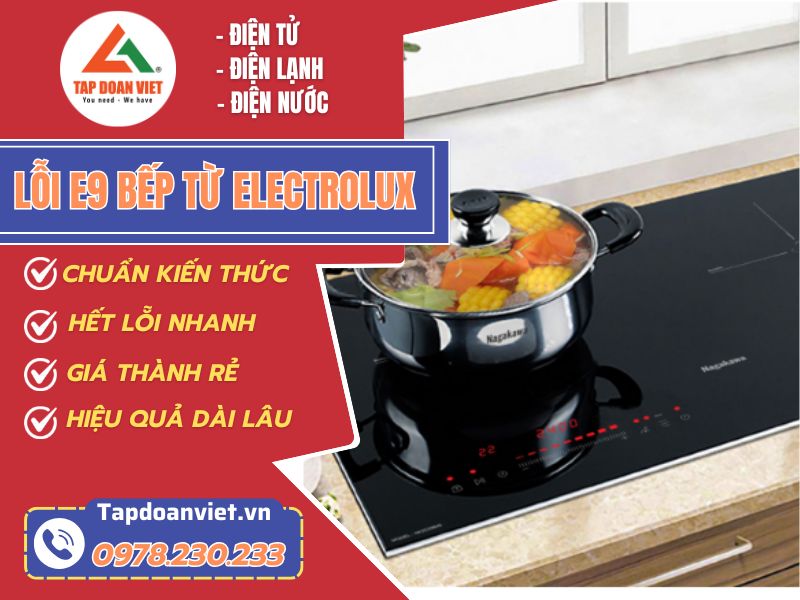 Bật mí cách sửa lỗi E9 bếp từ Electrolux nhanh chóng, đơn giản