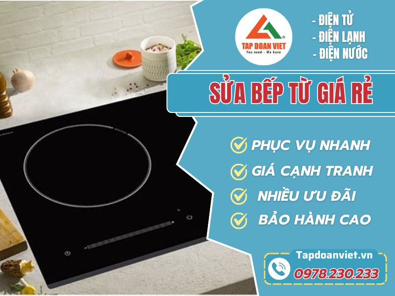 Địa chỉ sửa bếp từ tại nhà Hà Nội uy tín, giá rẻ, có mặt sau 15 phút