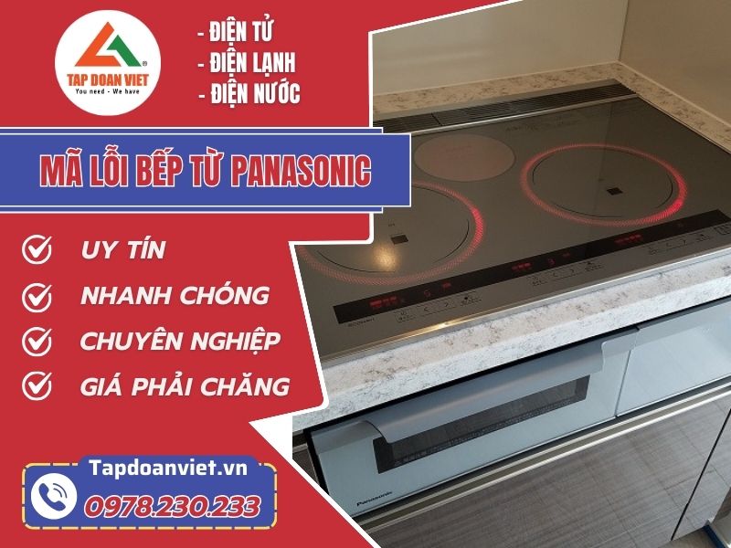 Bảng mã lỗi bếp từ Panasonic chi tiết - Cách sửa mới, hiệu quả nhất 