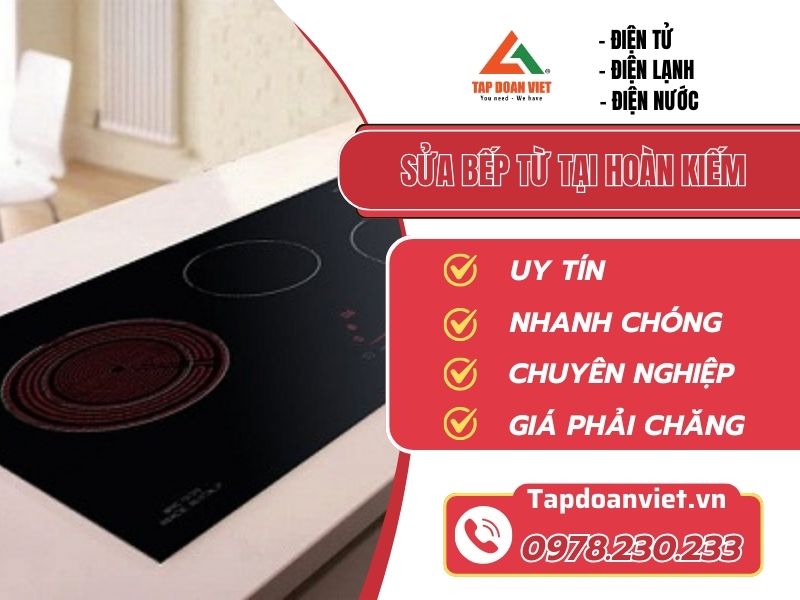 Dịch vụ sửa bếp từ tại Hoàn Kiếm uy tín, giá ưu đãi 20%