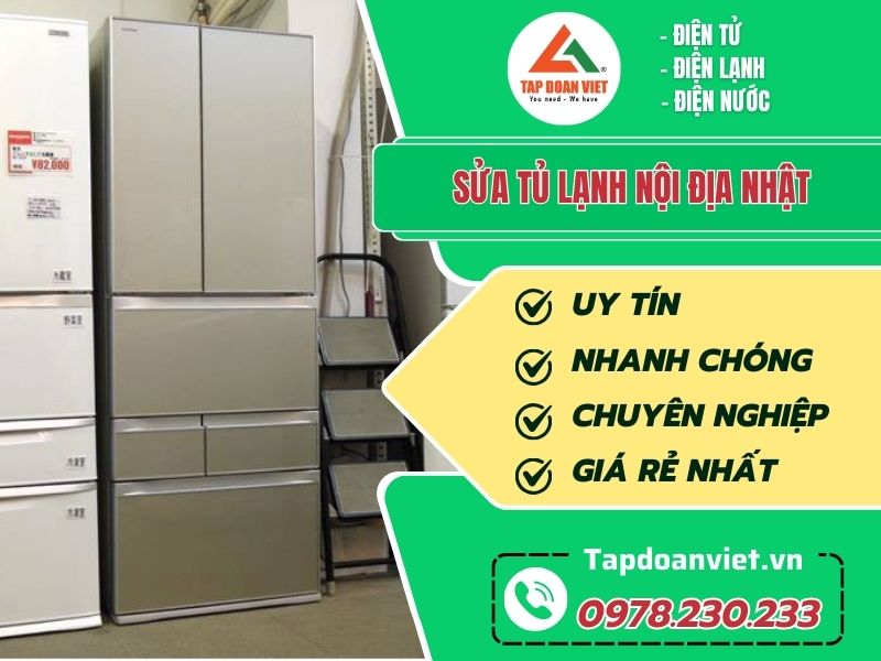 Sửa tủ lạnh nội địa Nhật uy tín giá rẻ, dứt lỗi sau 20 phút