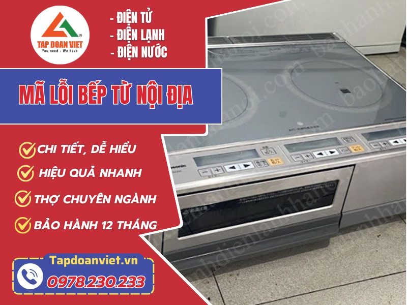 Tổng hợp bảng mã lỗi bếp từ nội địa đầy đủ, chính xác nhất