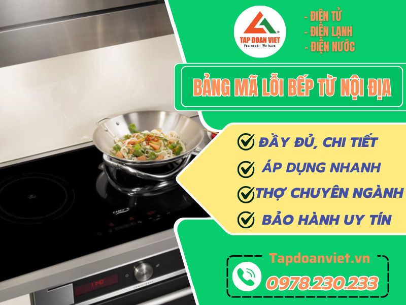 Tổng hợp bảng mã lỗi bếp từ nội địa đầy đủ, chính xác nhất