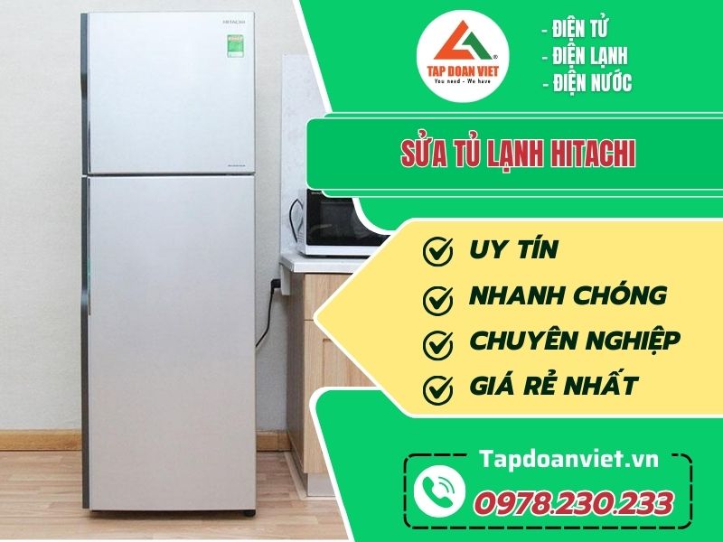 Sửa tủ Hitachi tại Hà Nội giá rẻ, thợ sửa giỏi, dứt lỗi nhanh