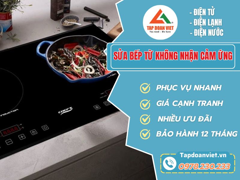 Sửa bếp từ không nhận cảm ứng tại nhà giá rẻ, bảo hành 12 tháng