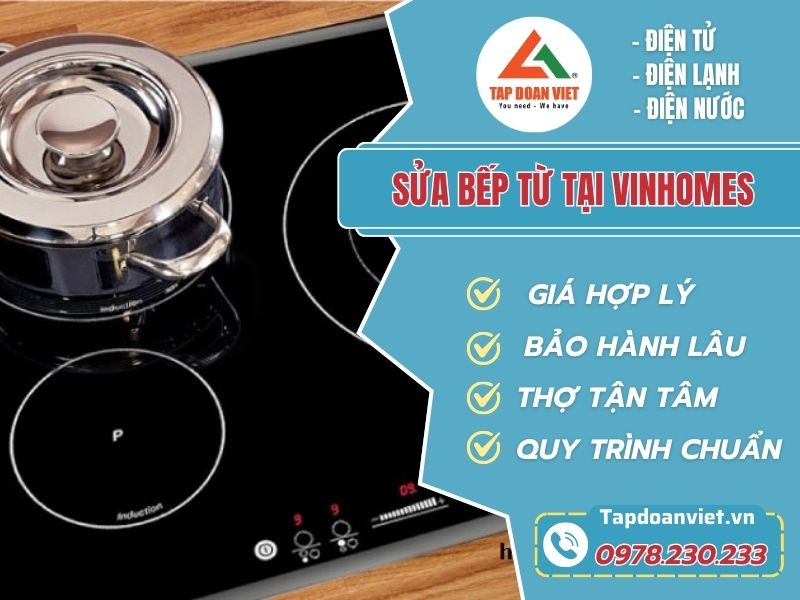 Địa chỉ sửa bếp từ tại Vinhomes uy tín, giá rẻ bất ngờ
