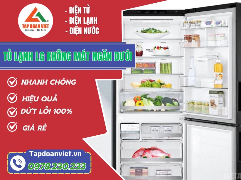 Thợ sửa tủ lạnh LG không mát ngăn dưới tay nghề giỏi