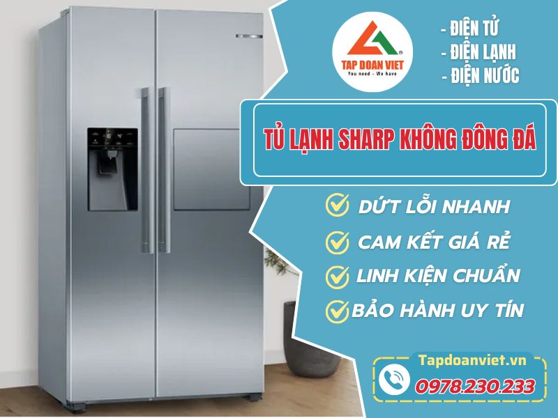 6 lý do và cách sửa tủ lạnh Sharp không đông đá dứt lỗi hoàn toàn