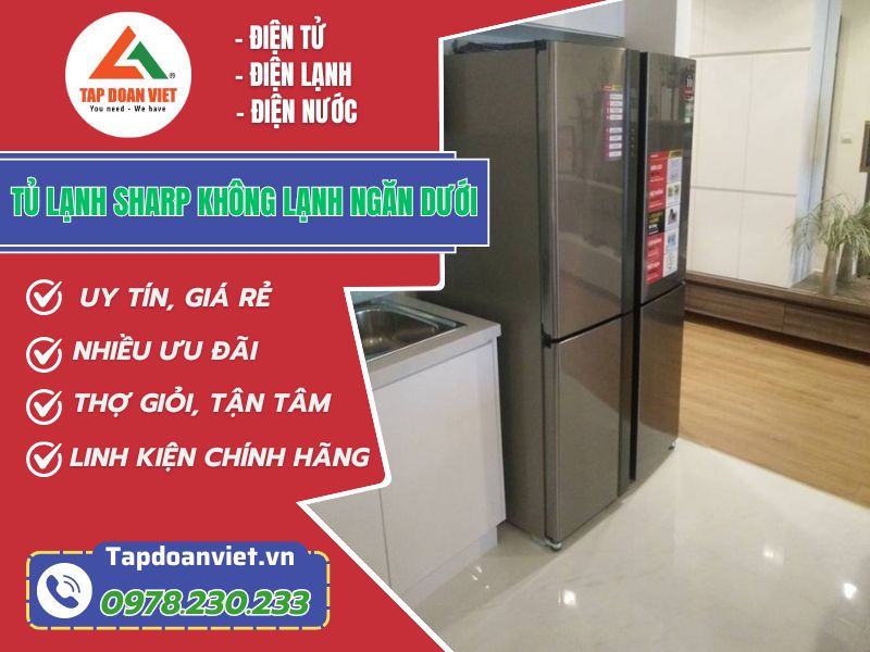 Thợ sửa tủ lạnh Sharp không lạnh ngăn dưới tay nghề giỏi 