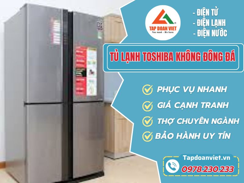 Tủ lạnh Toshiba không đông đá - Cách sửa dứt lỗi sau 30 phút 