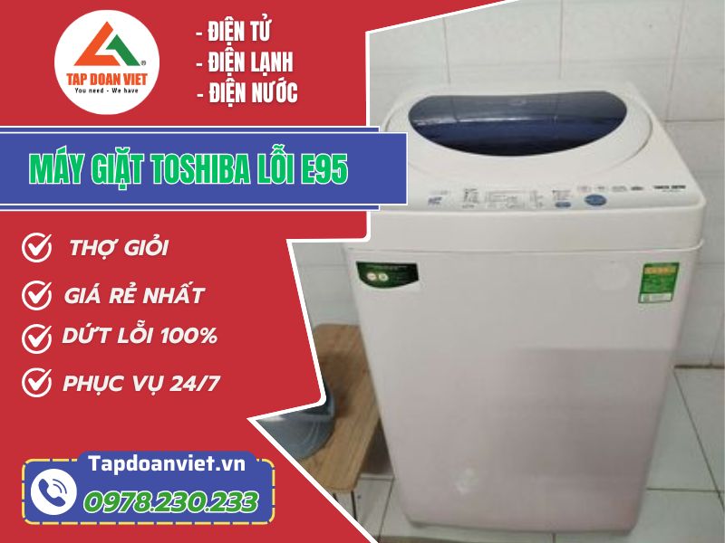 Thợ sửa máy giặt Toshiba lỗi E95 tay nghề giỏi