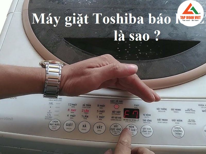 Dấu hiệu nhận biết máy giặt Toshiba báo lỗi E7-4