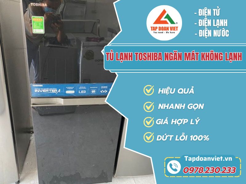 Thợ sửa tủ lạnh Toshiba ngăn mát không lạnh tay nghề giỏi