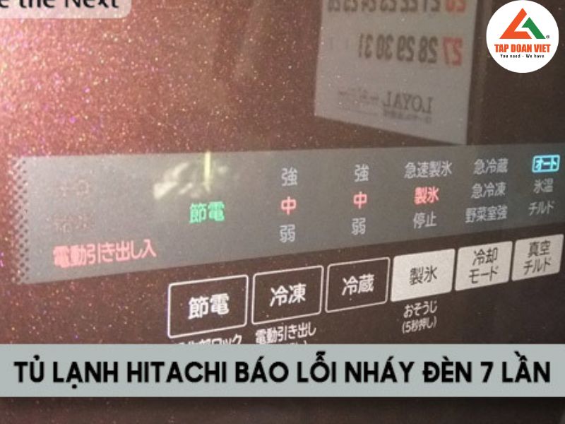 Dấu hiệu nhận biết tủ lạnh Hitachi báo lỗi nháy đèn 7 lần 