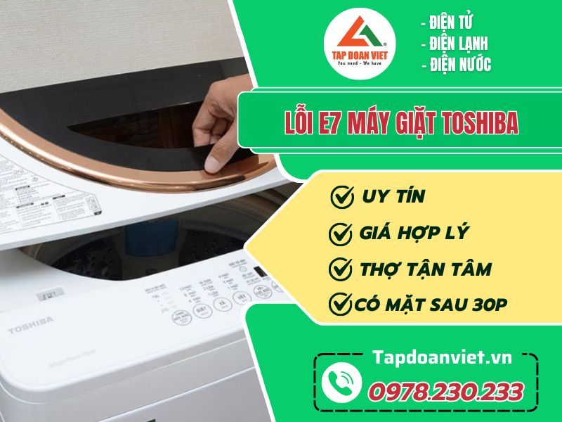 Thợ sửa lỗi E7 máy giặt Toshiba tay nghề giỏi 