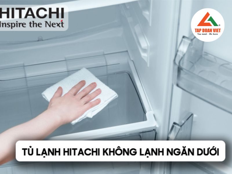 Nguyên nhân và cách sửa tủ lạnh Hitachi ngăn dưới không mát