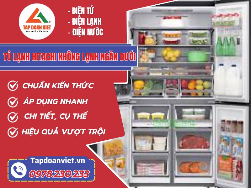 Bỏ túi 5 cách sửa tủ lạnh Hitachi không lạnh ngăn dưới từ chuyên gia