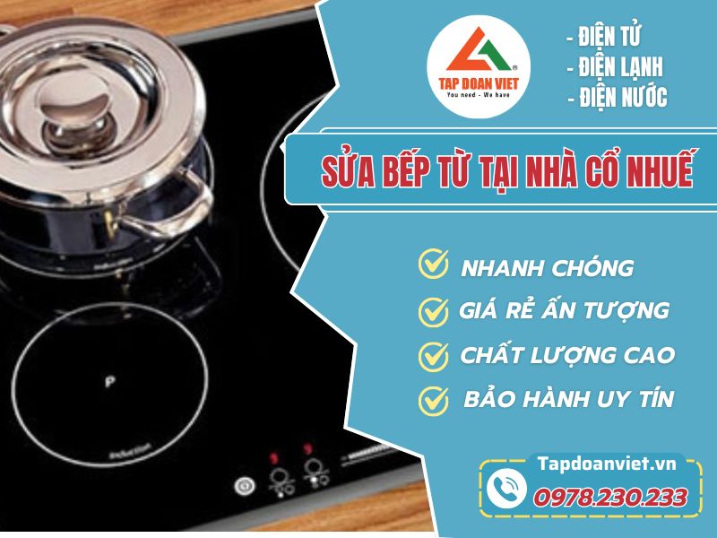 Dịch vụ sửa bếp từ tại nhà cổ Nhuế chuyên nghiệp và uy tín