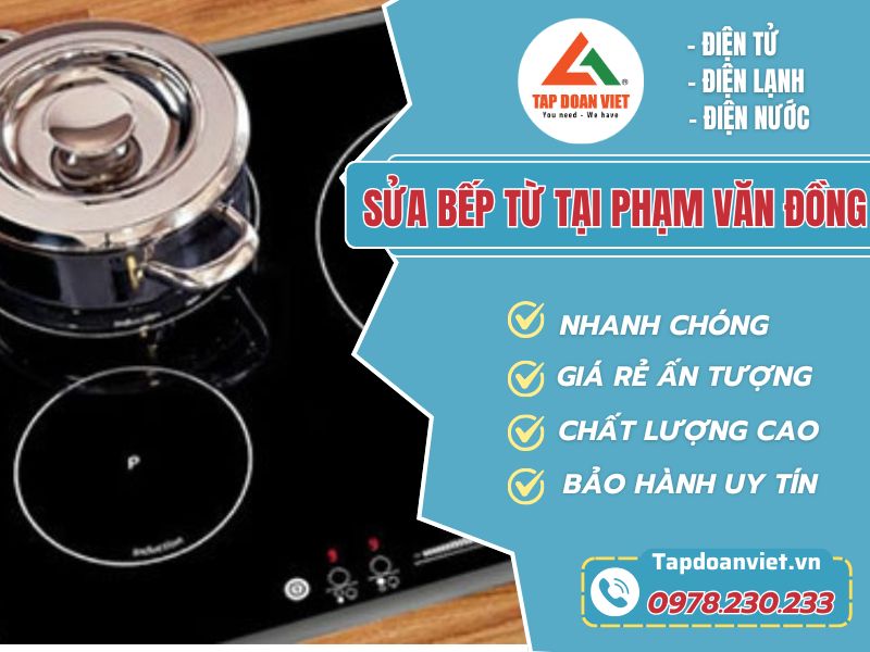 Dịch vụ sửa bếp từ tại Phạm Văn Đồng chuyên nghiệp