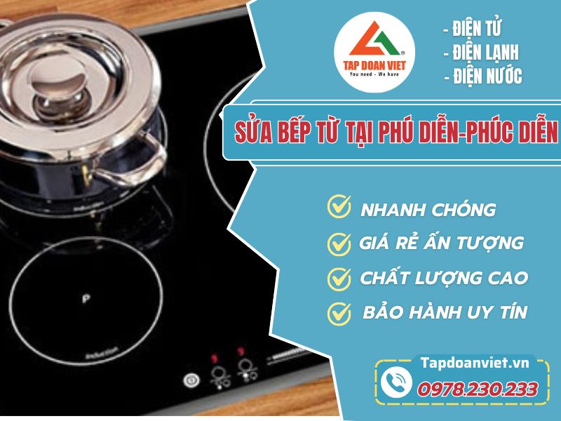 Những lý do nên chọn sửa bếp từ tại Phú Diễn- Phúc Diễn