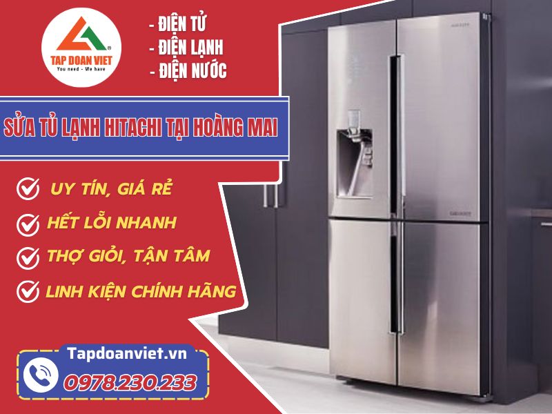 Sửa tủ lạnh Hitachi tại Hoàng Mai ưu đãi 30% ngay hôm nay