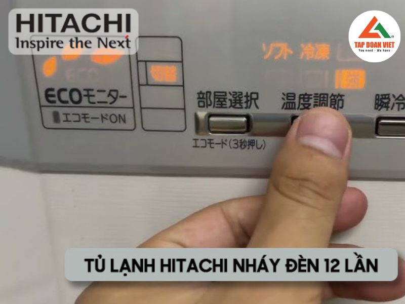 Nguyên nhân tủ lạnh Hitachi báo lỗi nháy đèn 12 lần và cách sửa đơn giản