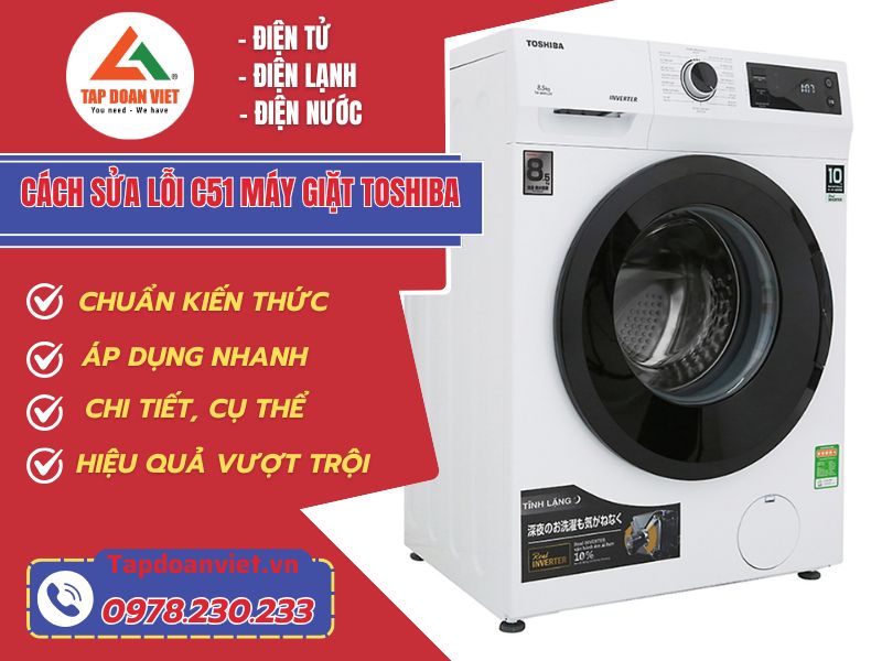 Cách sửa lỗi C51 máy giặt Toshiba hiệu quả nhanh tại nhà