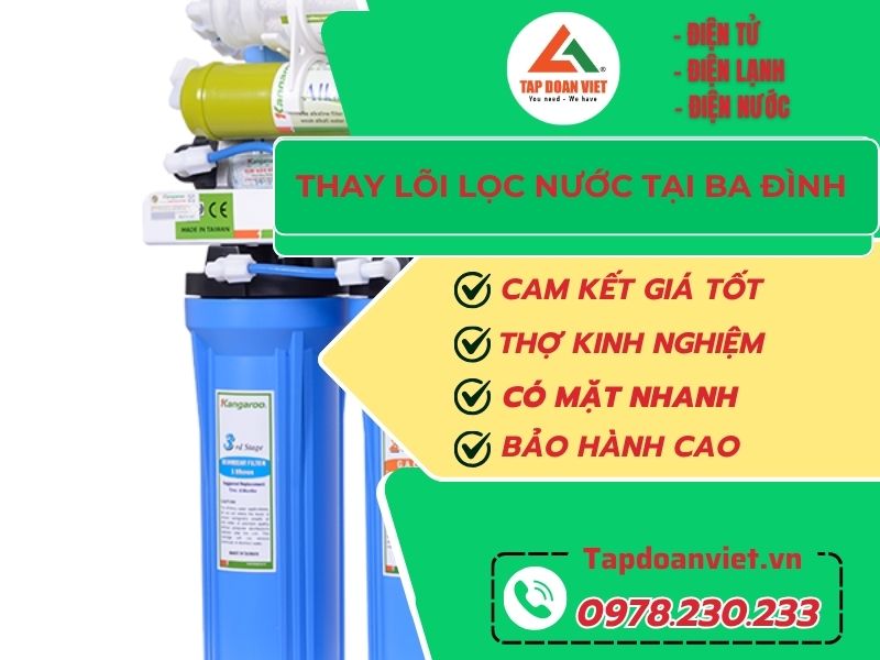 Thay lõi lọc nước tại Ba Đình – Gọi ngay Tập Đoàn Việt để được phục vụ tận nhà