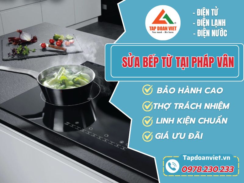 Sửa bếp từ tại Pháp Vân nhanh gọn chuẩn!