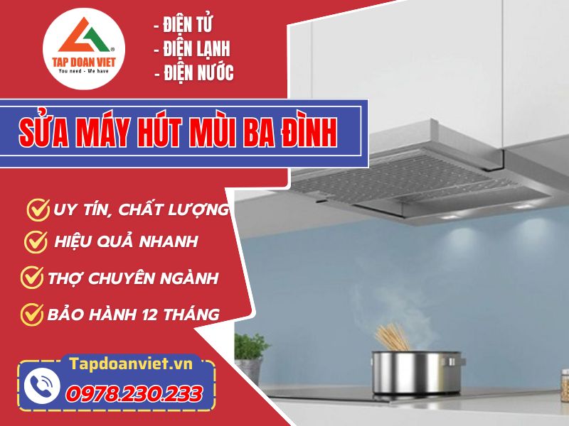 Địa chỉ sửa máy hút mùi Ba Đình uy tín, tiết kiệm 50% chi phí