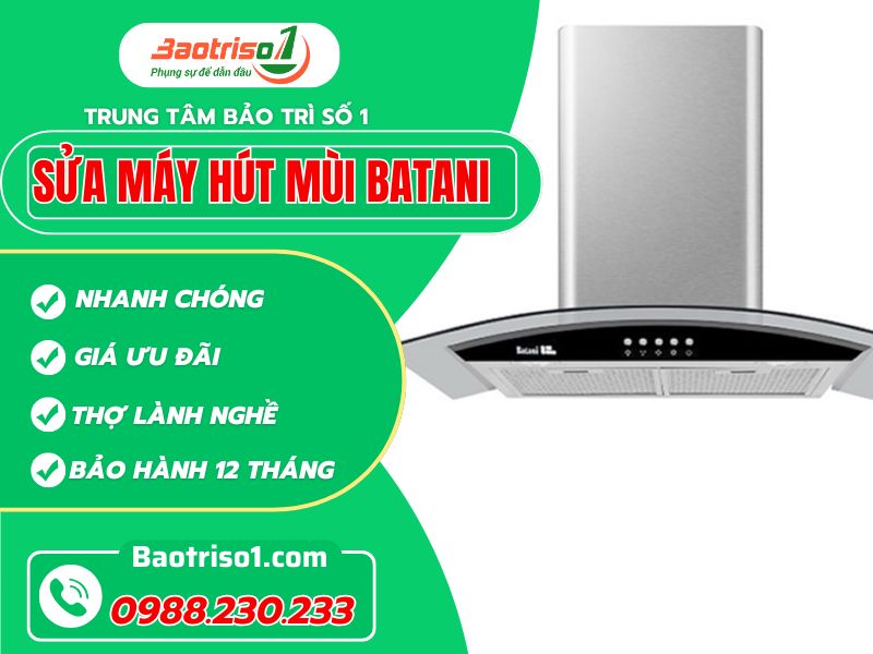 Sửa máy hút mùi Batani tại nhà giá rẻ, uy tín, có mặt siêu tốc