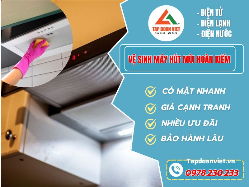 Dịch vụ vệ sinh máy hút mùi Hoàn Kiếm nhanh chóng, sạch bóng, giá rẻ