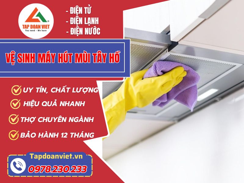 Dịch vụ vệ sinh máy hút mùi Tây Hồ uy tín, giá rẻ, phục vụ 24/7