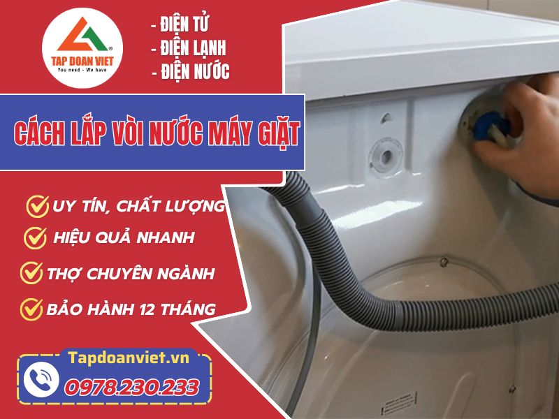 Cách lắp vòi nước máy giặt đúng chuẩn, đảm bảo an toàn