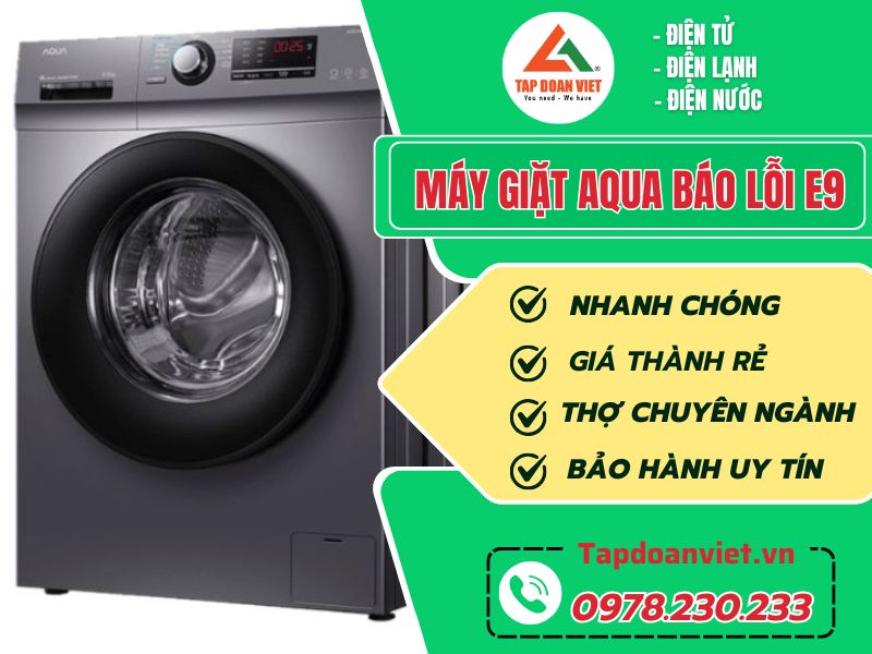 Dịch vụ sửa máy giặt Aqua báo lỗi E9 uy tín, giá rẻ, phục vụ 24/7